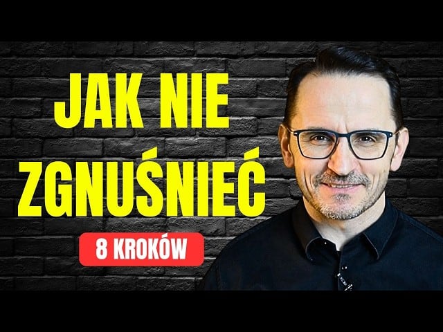 Jak nie zgnuśnieć?